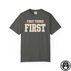 First Things First - Comfort ColorsÂ® T-Shirt Into Recovery