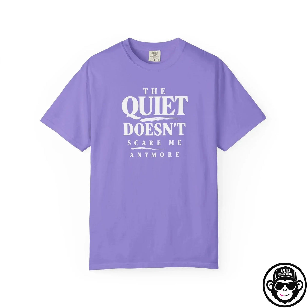 The Quiet Doesn't Scare Me Anymore - Comfort ColorsÂ® T-Shirt Into Recovery