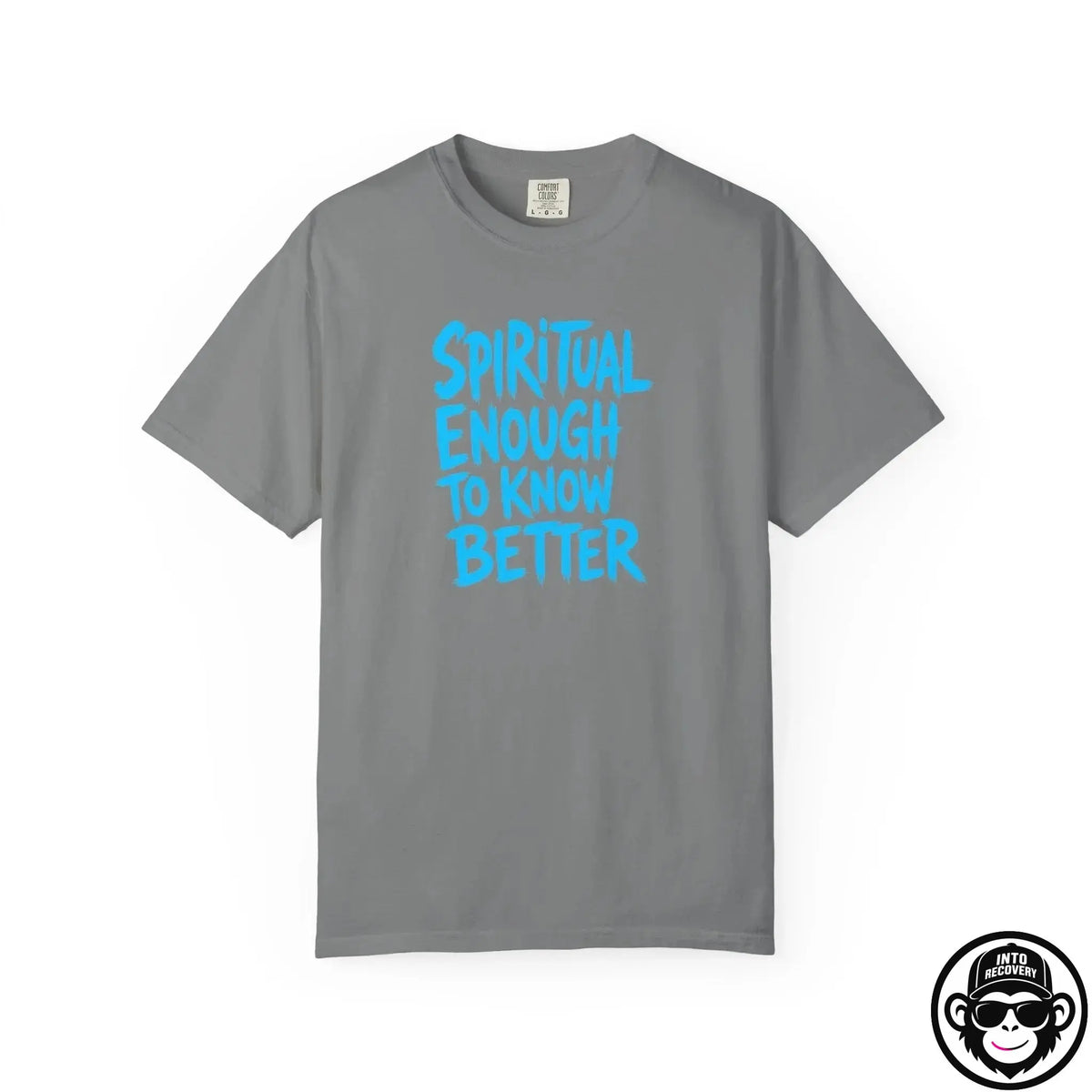 Spiritual Enough To Know Better- Comfort ColorsÂ® T-Shirt Into Recovery