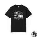 This Life Was Worth Staying For - Comfort ColorsÂ® T-Shirt Into Recovery