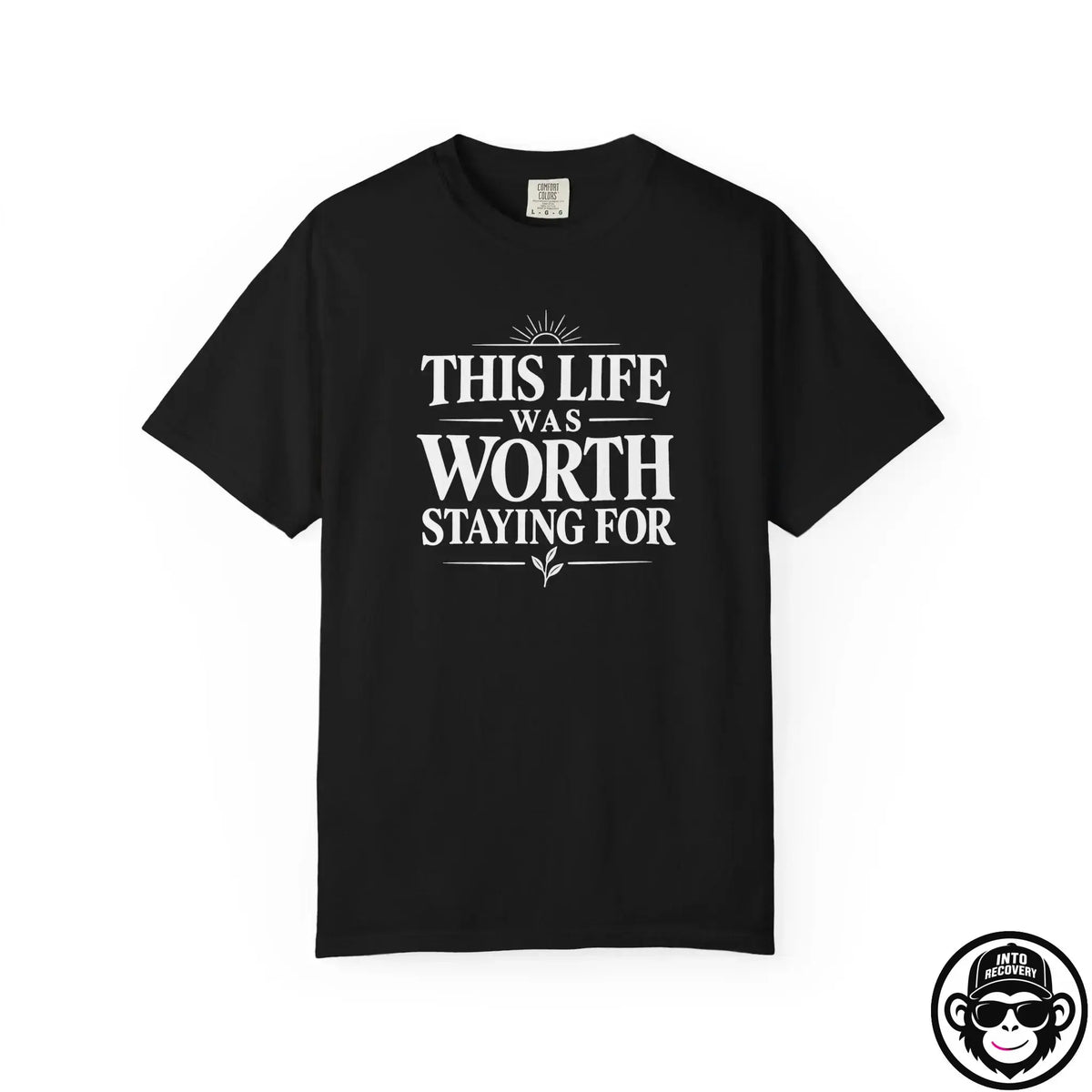 This Life Was Worth Staying For - Comfort ColorsÂ® T-Shirt Into Recovery