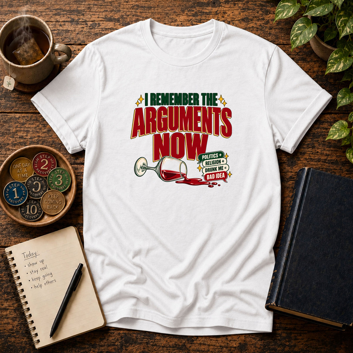 I Remember the Arguments Now 12-Step Recovery T-Shirt