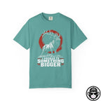 I Answer To Something Bigger - Comfort ColorsÂ® T-Shirt Into Recovery