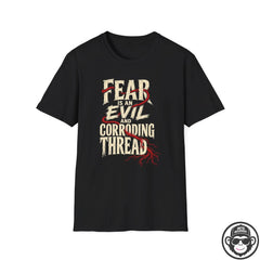 Fear Is an Evil and Corroding Thread T-Shirt Printify