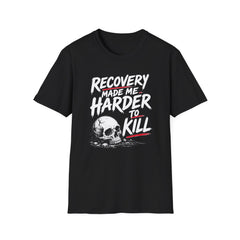 Recovery Made Me Harder To Kill T-Shirt