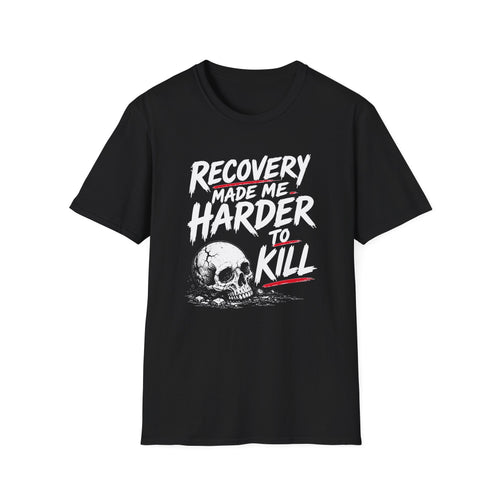 Recovery Made Me Harder To Kill T-Shirt