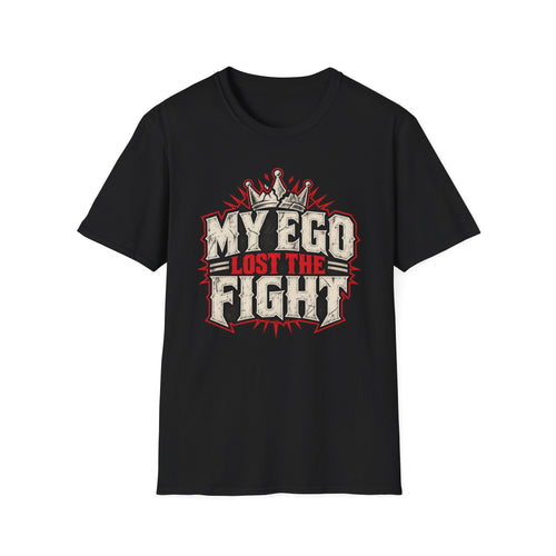 My Ego Lost the Fight T-Shirt