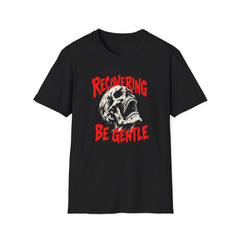 Recovering Be Gentle (Skull) Recovery T-Shirt