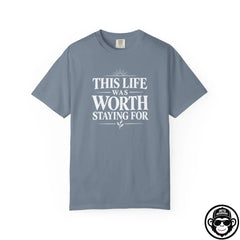 This Life Was Worth Staying For - Comfort ColorsÂ® T-Shirt Into Recovery