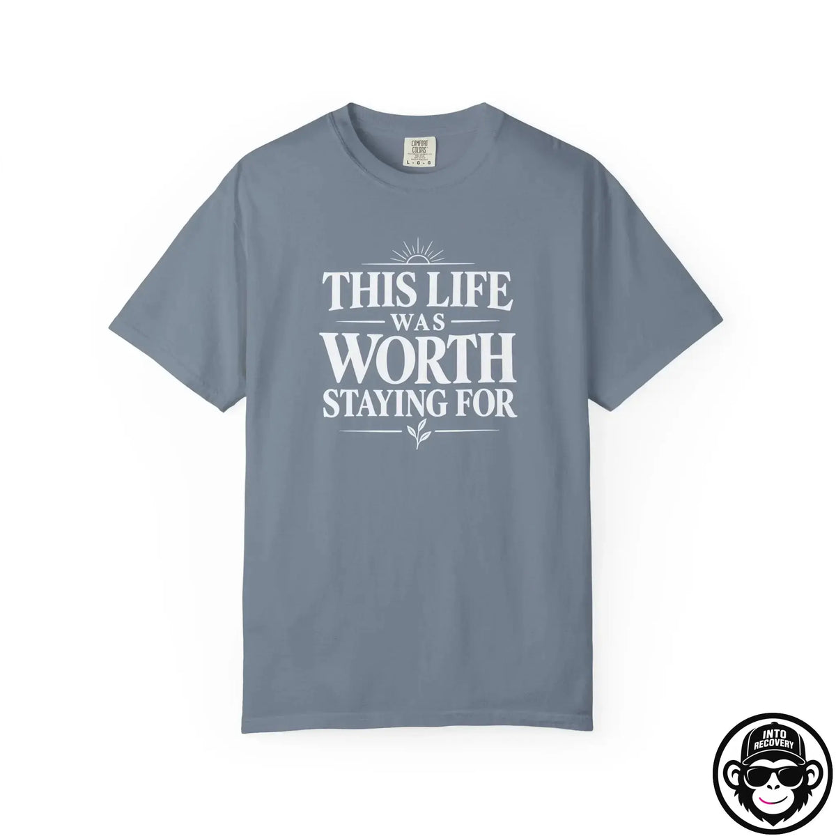 This Life Was Worth Staying For - Comfort ColorsÂ® T-Shirt Into Recovery