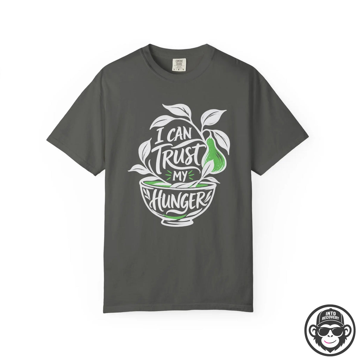 I Canâ‚¬„¢t Trust Hunger - Comfort ColorsÂ® T-Shirt Into Recovery