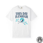 This Day Is Enough Spiritual T-Shirt Printify