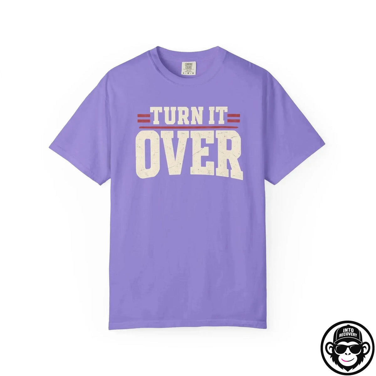 Turn It Over - Comfort ColorsÂ® T-Shirt Into Recovery