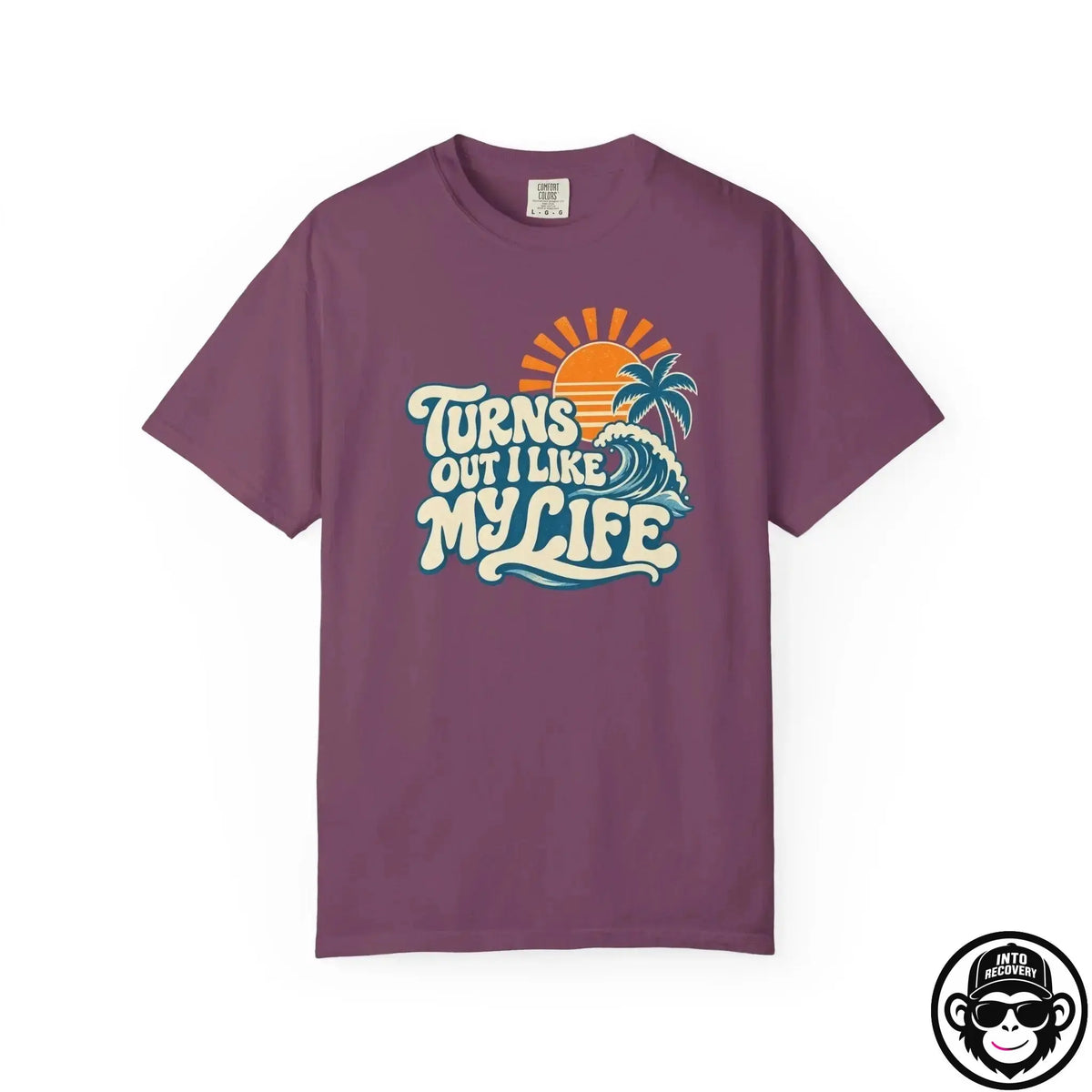 Turns Out I Like My Life - Comfort ColorsÂ® T-Shirt Into Recovery