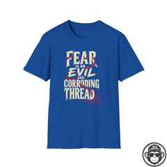 Fear Is an Evil and Corroding Thread T-Shirt Printify