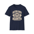 Better Days Need Better Habits - Premium Cotton T-Shirt Into Recovery