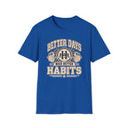 Better Days Need Better Habits - Premium Cotton T-Shirt Into Recovery