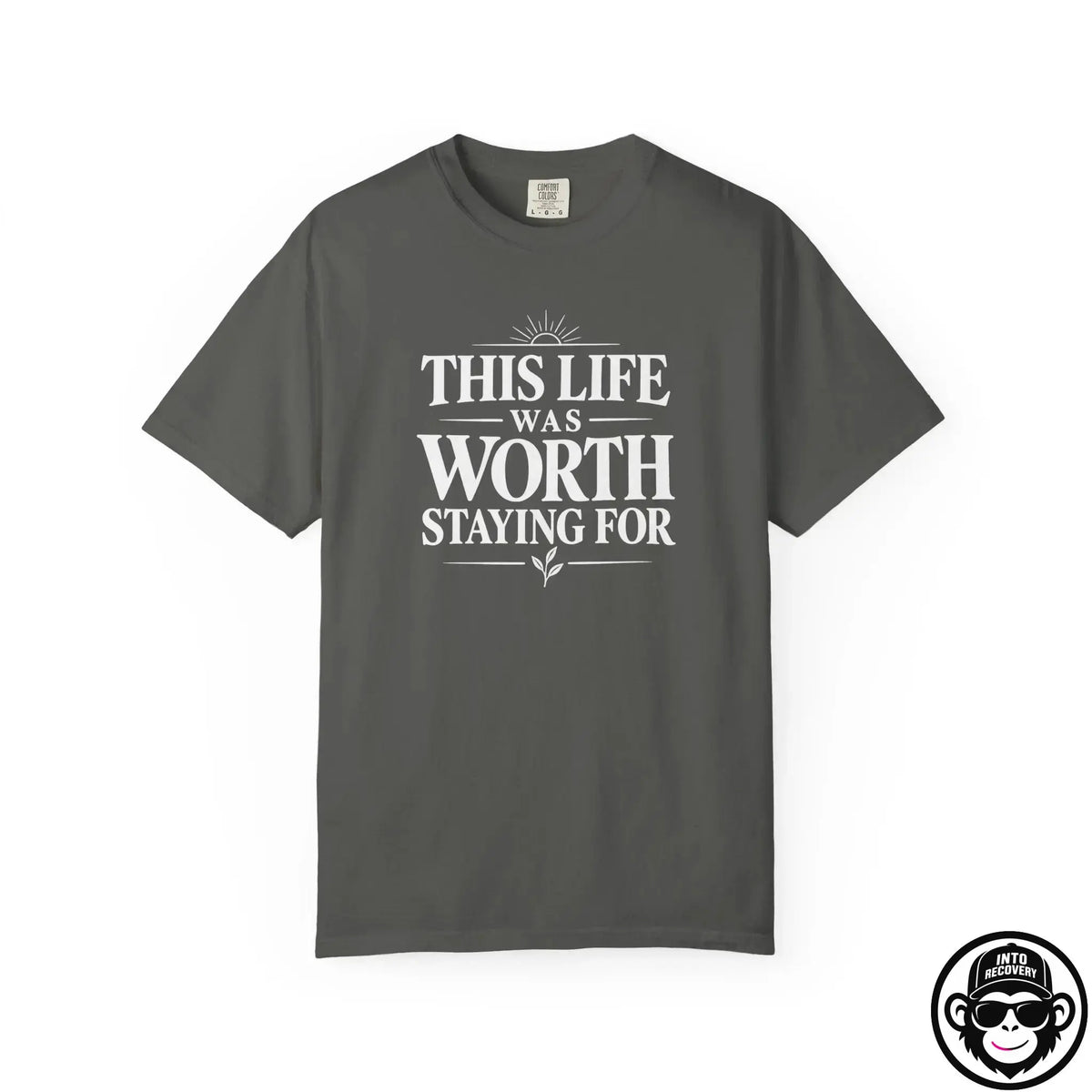 This Life Was Worth Staying For - Comfort ColorsÂ® T-Shirt Into Recovery