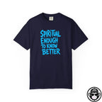Spiritual Enough To Know Better- Comfort ColorsÂ® T-Shirt Into Recovery