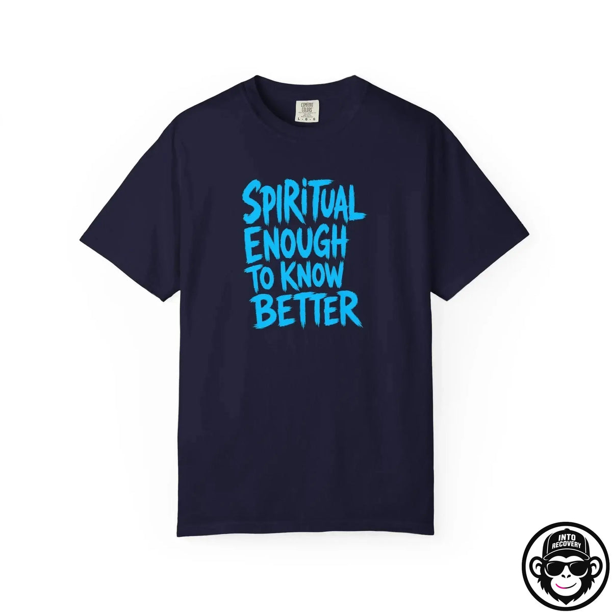 Spiritual Enough To Know Better- Comfort ColorsÂ® T-Shirt Into Recovery