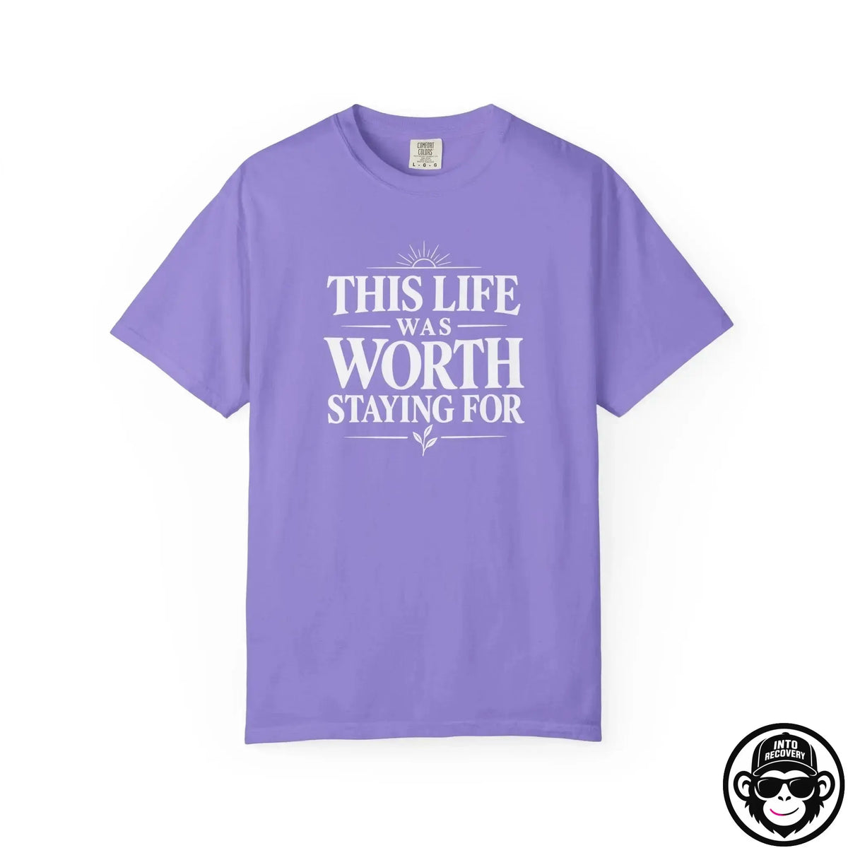 This Life Was Worth Staying For - Comfort ColorsÂ® T-Shirt Into Recovery