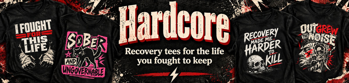 Hardcore recovery T-shirts for the life you fought to keep